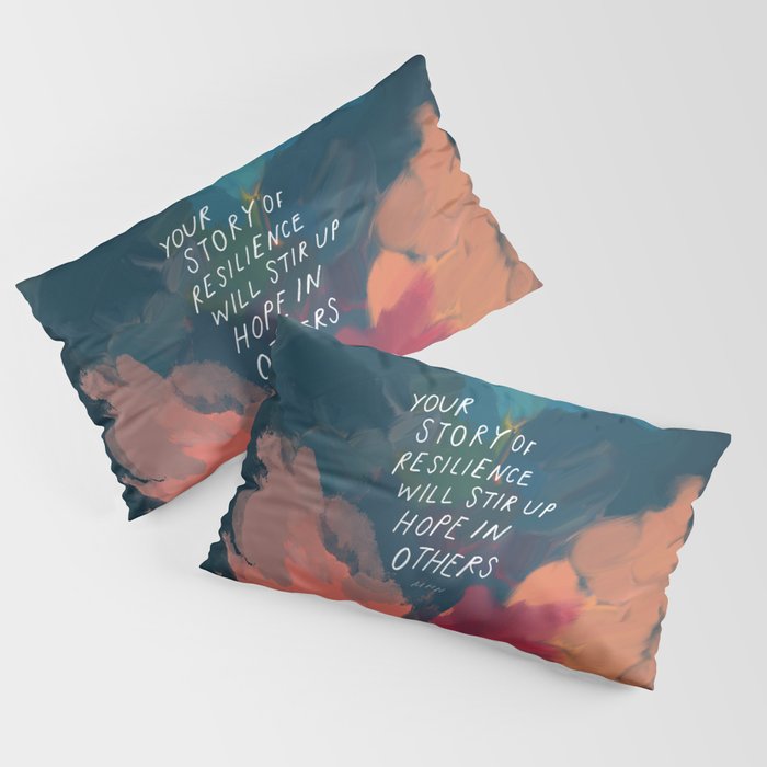 "Your Story Of Resilience Will Stir Up Hope In Others." Pillow Sham