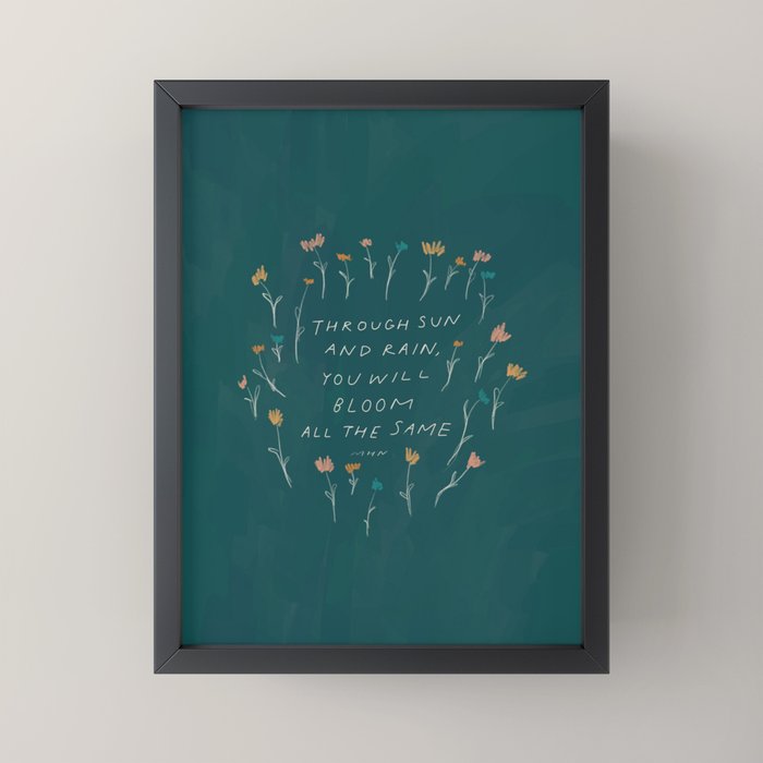 "Through Sun And Rain, You Will Bloom All The Same." Mini Art Print