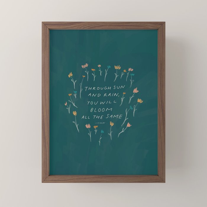 "Through Sun And Rain, You Will Bloom All The Same." Mini Art Print