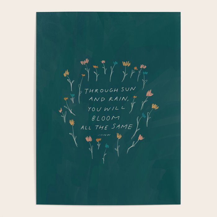 "Through Sun And Rain, You Will Bloom All The Same." Poster