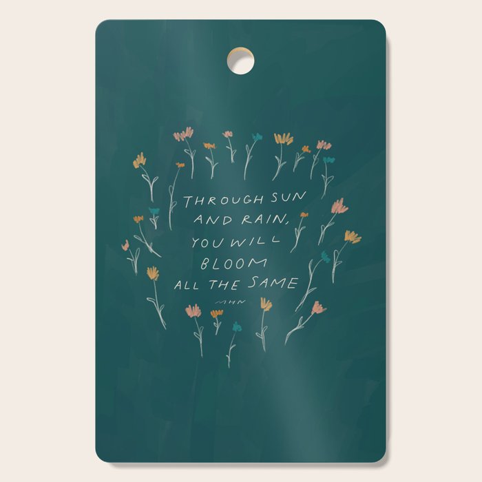 "Through Sun And Rain, You Will Bloom All The Same." Cutting Board