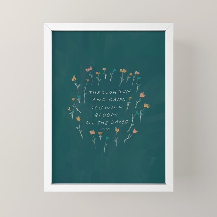 "Through Sun And Rain, You Will Bloom All The Same." Mini Art Print