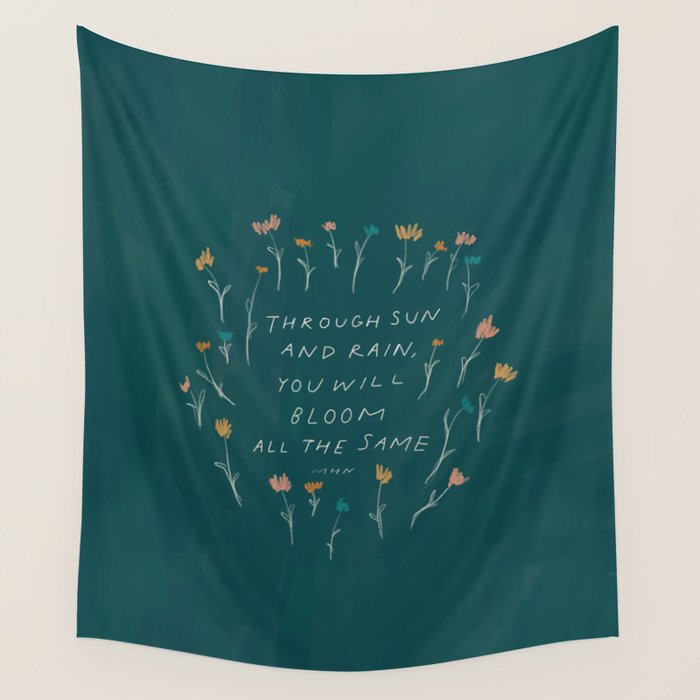 "Through Sun And Rain, You Will Bloom All The Same." Wall Tapestry
