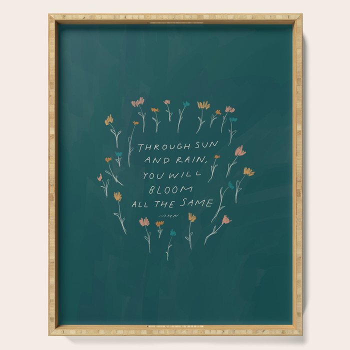 "Through Sun And Rain, You Will Bloom All The Same." Serving Tray