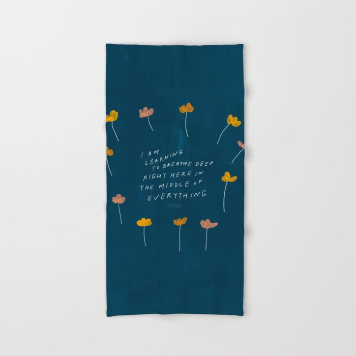 "I Am Learning To Breathe Deep Right Here In The Middle Of Everything." Bath Towel