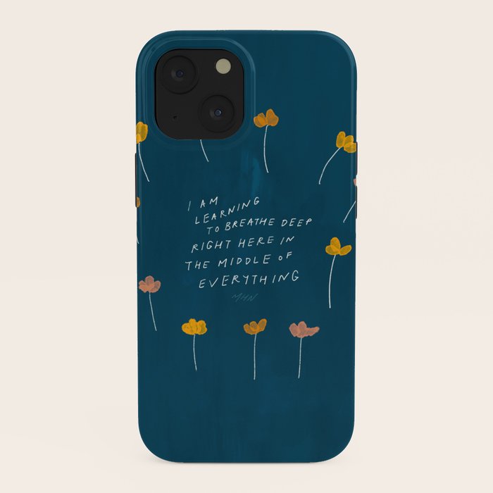 "I Am Learning To Breathe Deep Right Here In The Middle Of Everything." iPhone Case