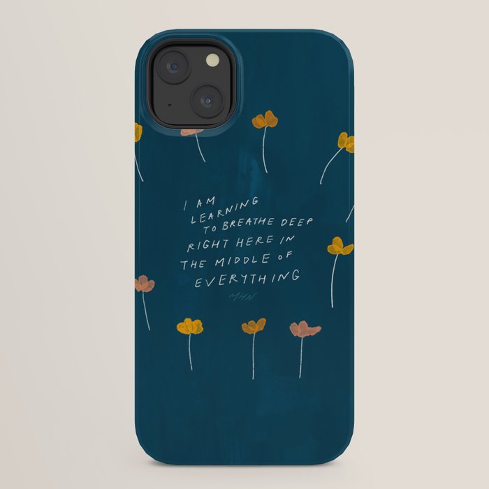 "I Am Learning To Breathe Deep Right Here In The Middle Of Everything." iPhone Case
