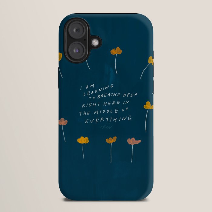 "I Am Learning To Breathe Deep Right Here In The Middle Of Everything." iPhone Case