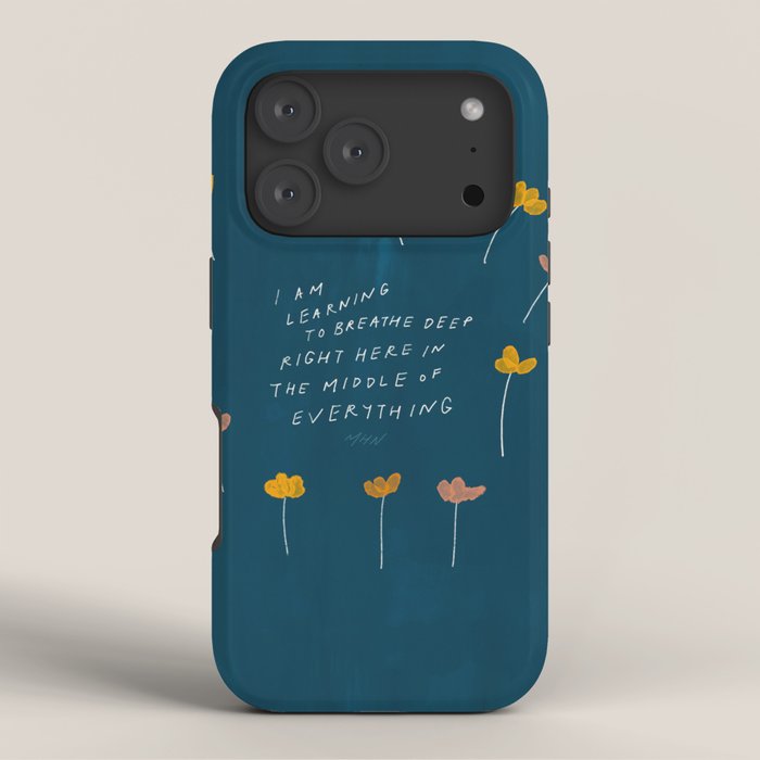 "I Am Learning To Breathe Deep Right Here In The Middle Of Everything." iPhone Case