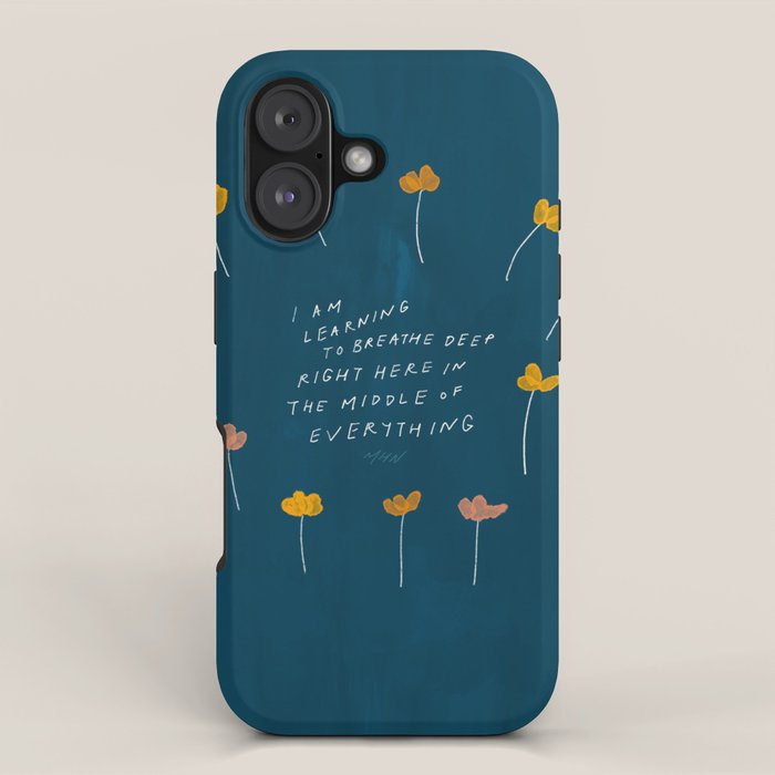 "I Am Learning To Breathe Deep Right Here In The Middle Of Everything." iPhone Case
