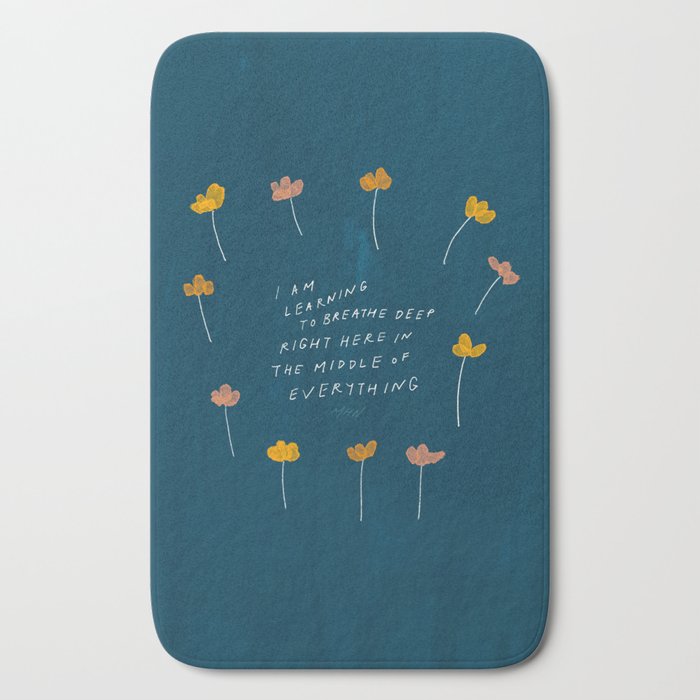 "I Am Learning To Breathe Deep Right Here In The Middle Of Everything." Bath Mat