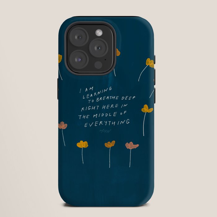 "I Am Learning To Breathe Deep Right Here In The Middle Of Everything." iPhone Case