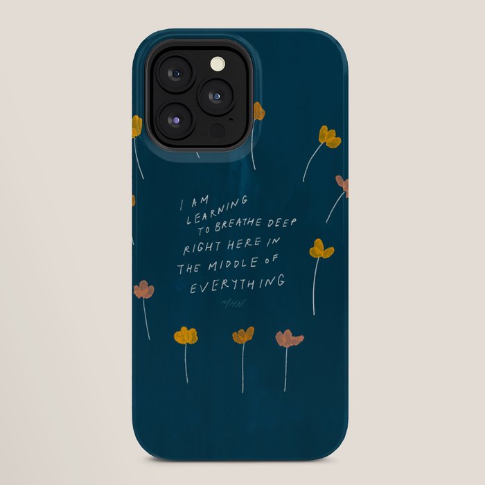 "I Am Learning To Breathe Deep Right Here In The Middle Of Everything." iPhone Case