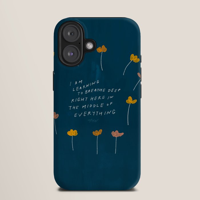 "I Am Learning To Breathe Deep Right Here In The Middle Of Everything." iPhone Case
