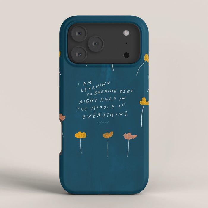 "I Am Learning To Breathe Deep Right Here In The Middle Of Everything." iPhone Case