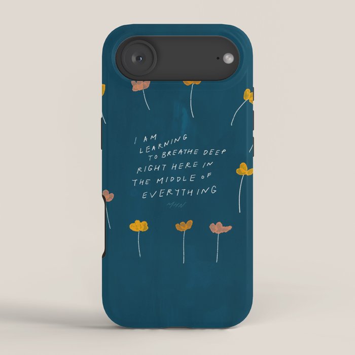 "I Am Learning To Breathe Deep Right Here In The Middle Of Everything." iPhone Case