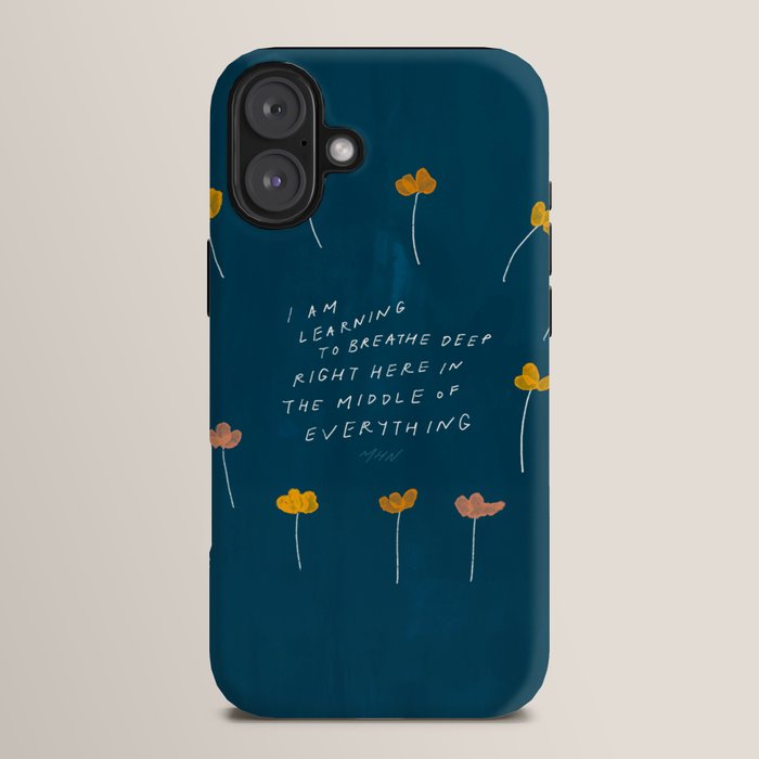 "I Am Learning To Breathe Deep Right Here In The Middle Of Everything." iPhone Case