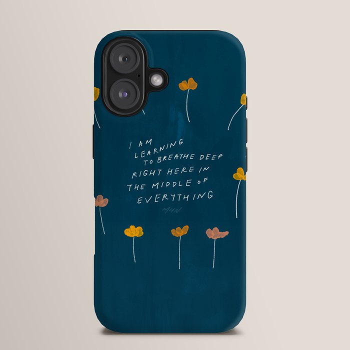 "I Am Learning To Breathe Deep Right Here In The Middle Of Everything." iPhone Case
