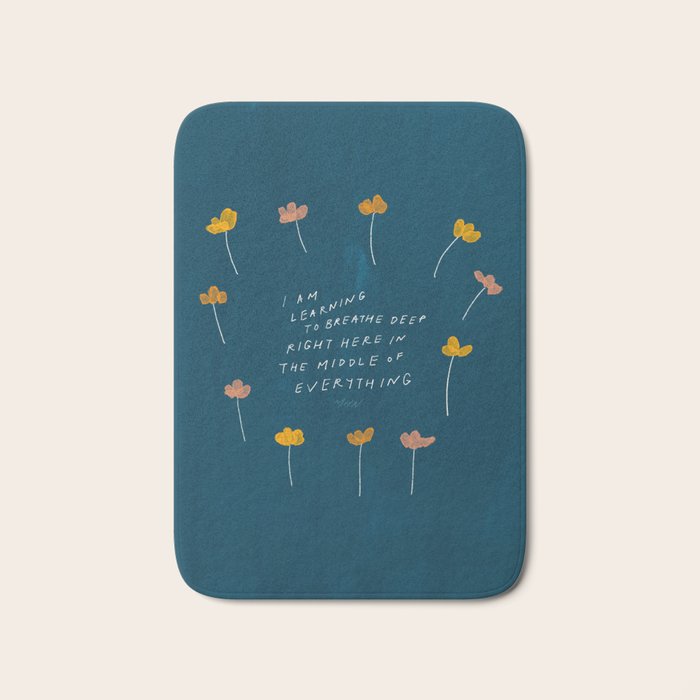 "I Am Learning To Breathe Deep Right Here In The Middle Of Everything." Bath Mat
