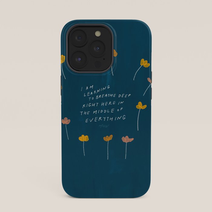 "I Am Learning To Breathe Deep Right Here In The Middle Of Everything." iPhone Case