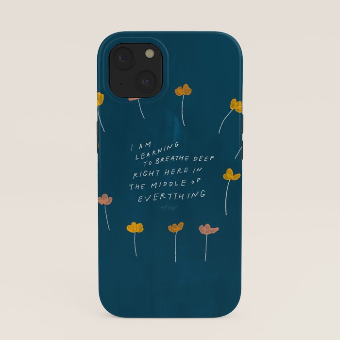 "I Am Learning To Breathe Deep Right Here In The Middle Of Everything." iPhone Case