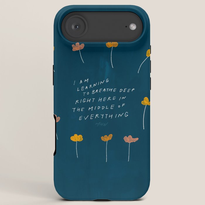 "I Am Learning To Breathe Deep Right Here In The Middle Of Everything." iPhone Case