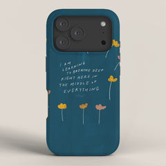 "I Am Learning To Breathe Deep Right Here In The Middle Of Everything." iPhone Case