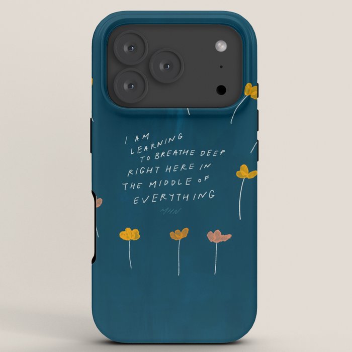 "I Am Learning To Breathe Deep Right Here In The Middle Of Everything." iPhone Case