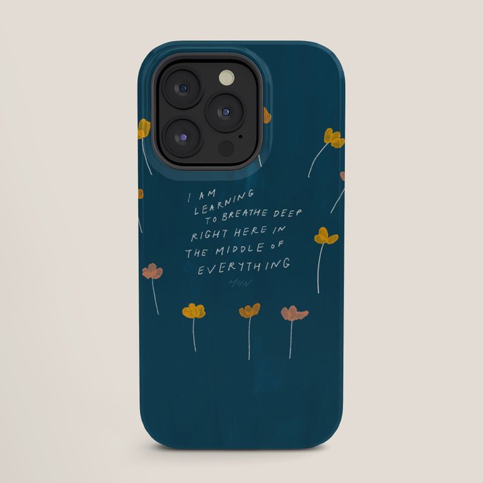 "I Am Learning To Breathe Deep Right Here In The Middle Of Everything." iPhone Case