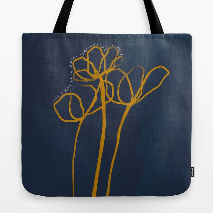 "Let Light Be A Sweet Rebellion In The Shadows." Tote Bag