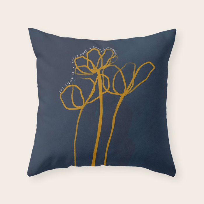 "Let Light Be A Sweet Rebellion In The Shadows." Throw Pillow