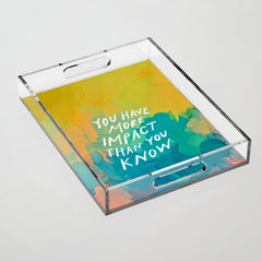 "You Have More Impact Than You Know." Acrylic Tray