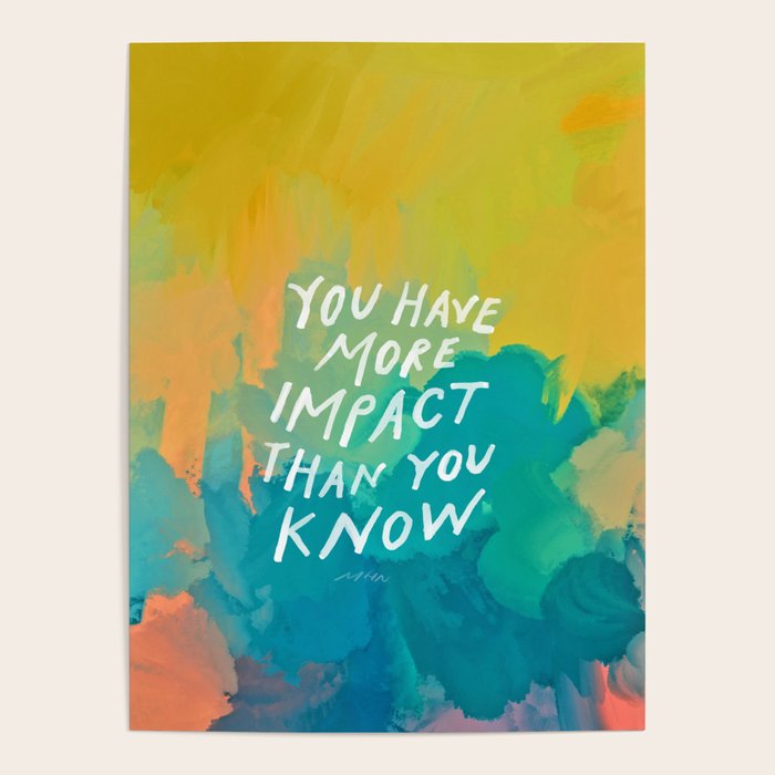 "You Have More Impact Than You Know." Poster