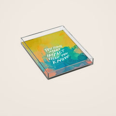 "You Have More Impact Than You Know." Acrylic Tray