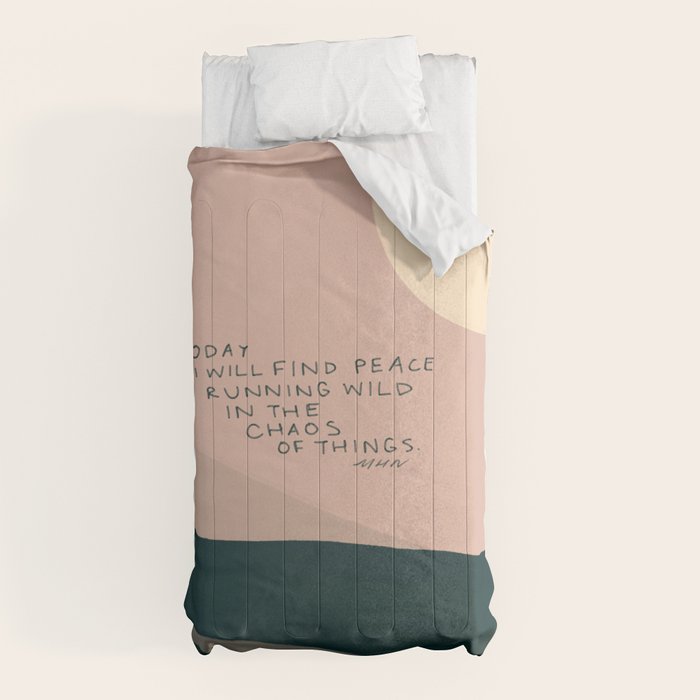 "Today I Will Find Peace Running Wild In The Chaos Of Things." Comforter