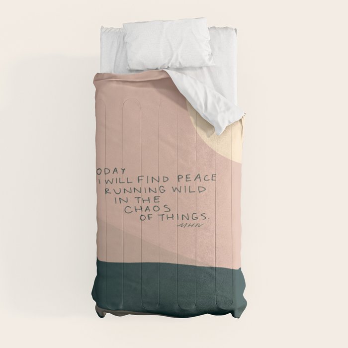 "Today I Will Find Peace Running Wild In The Chaos Of Things." Comforter