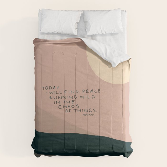 "Today I Will Find Peace Running Wild In The Chaos Of Things." Comforter
