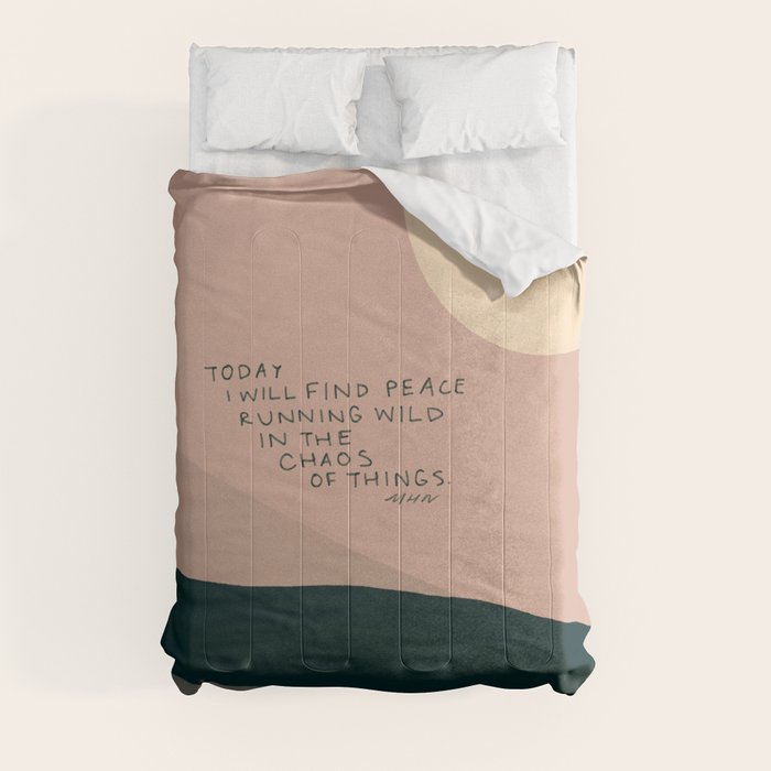 "Today I Will Find Peace Running Wild In The Chaos Of Things." Comforter