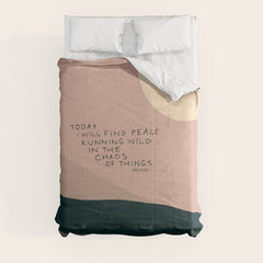 "Today I Will Find Peace Running Wild In The Chaos Of Things." Comforter