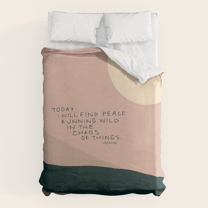 "Today I Will Find Peace Running Wild In The Chaos Of Things." Duvet Cover