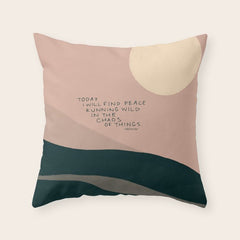 "Today I Will Find Peace Running Wild In The Chaos Of Things." Throw Pillow