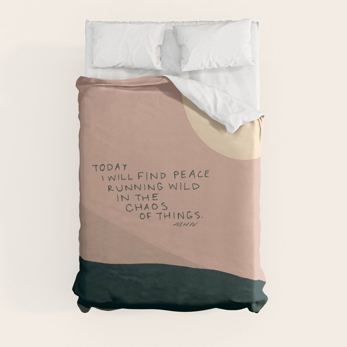 "Today I Will Find Peace Running Wild In The Chaos Of Things." Duvet Cover