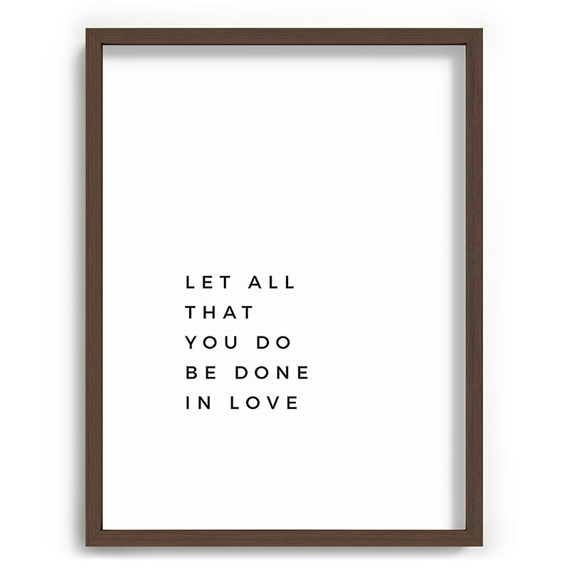 1 Corinthians 16:14 Let All That You Do Be Done In Love Bible Verse Wall Art Scripture Christian Framed Art Print