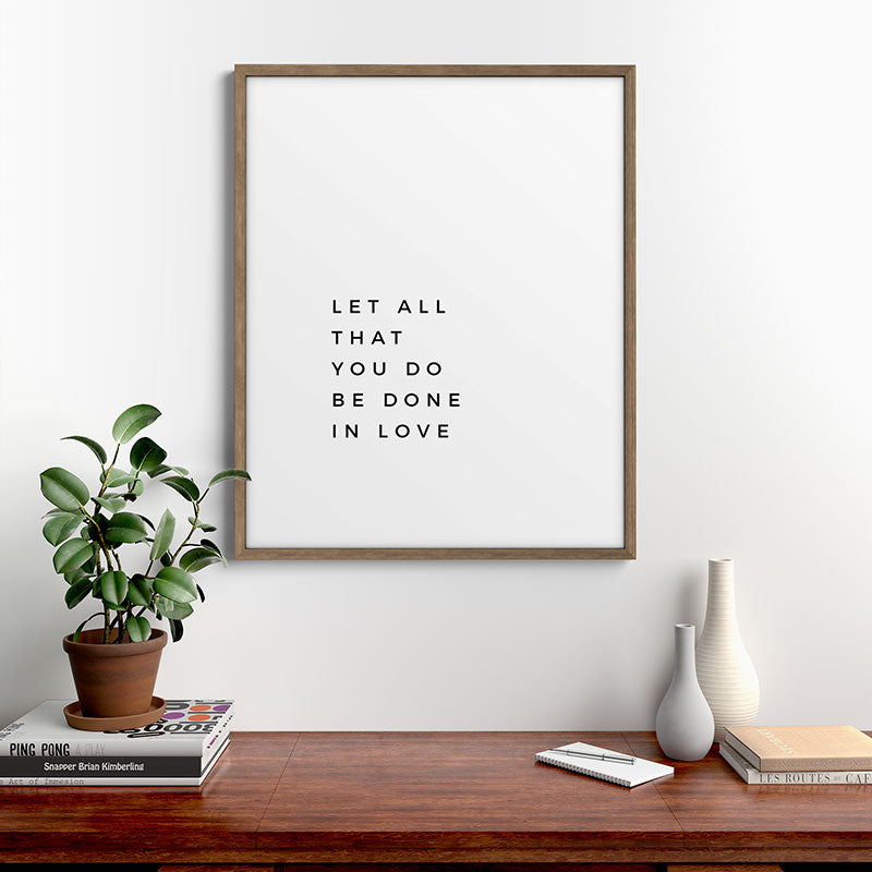 1 Corinthians 16:14 Let All That You Do Be Done In Love Bible Verse Wall Art Scripture Christian Framed Art Print