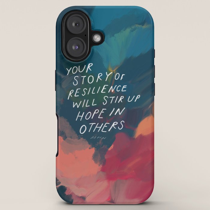 "Your Story Of Resilience Will Stir Up Hope In Others." iPhone Case