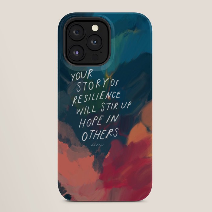"Your Story Of Resilience Will Stir Up Hope In Others." iPhone Case