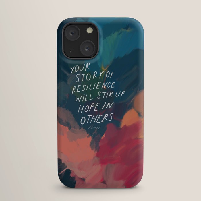 "Your Story Of Resilience Will Stir Up Hope In Others." iPhone Case