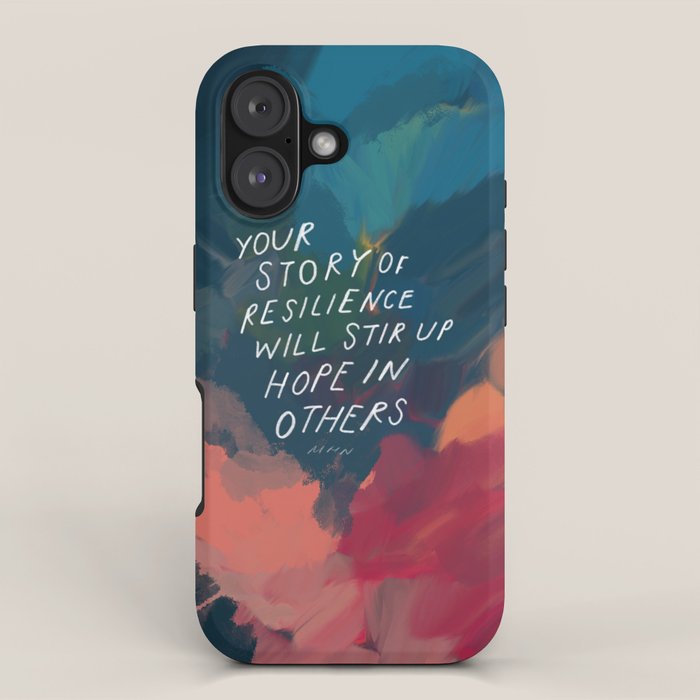 "Your Story Of Resilience Will Stir Up Hope In Others." iPhone Case