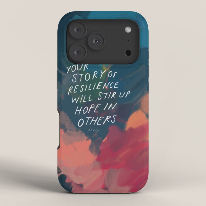 "Your Story Of Resilience Will Stir Up Hope In Others." iPhone Case