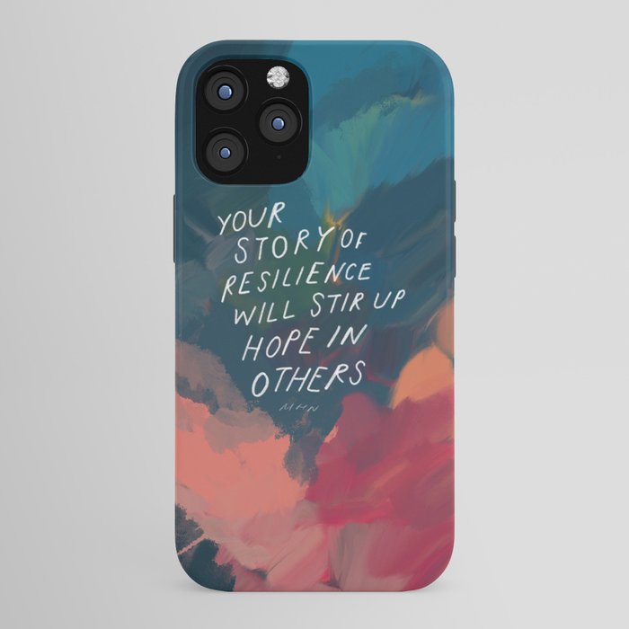 "Your Story Of Resilience Will Stir Up Hope In Others." iPhone Case